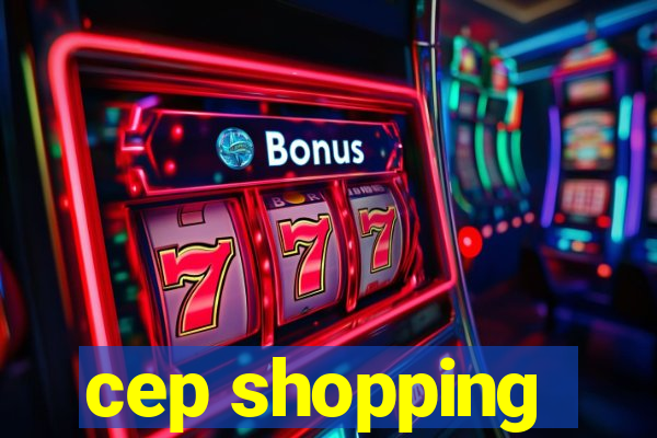 cep shopping